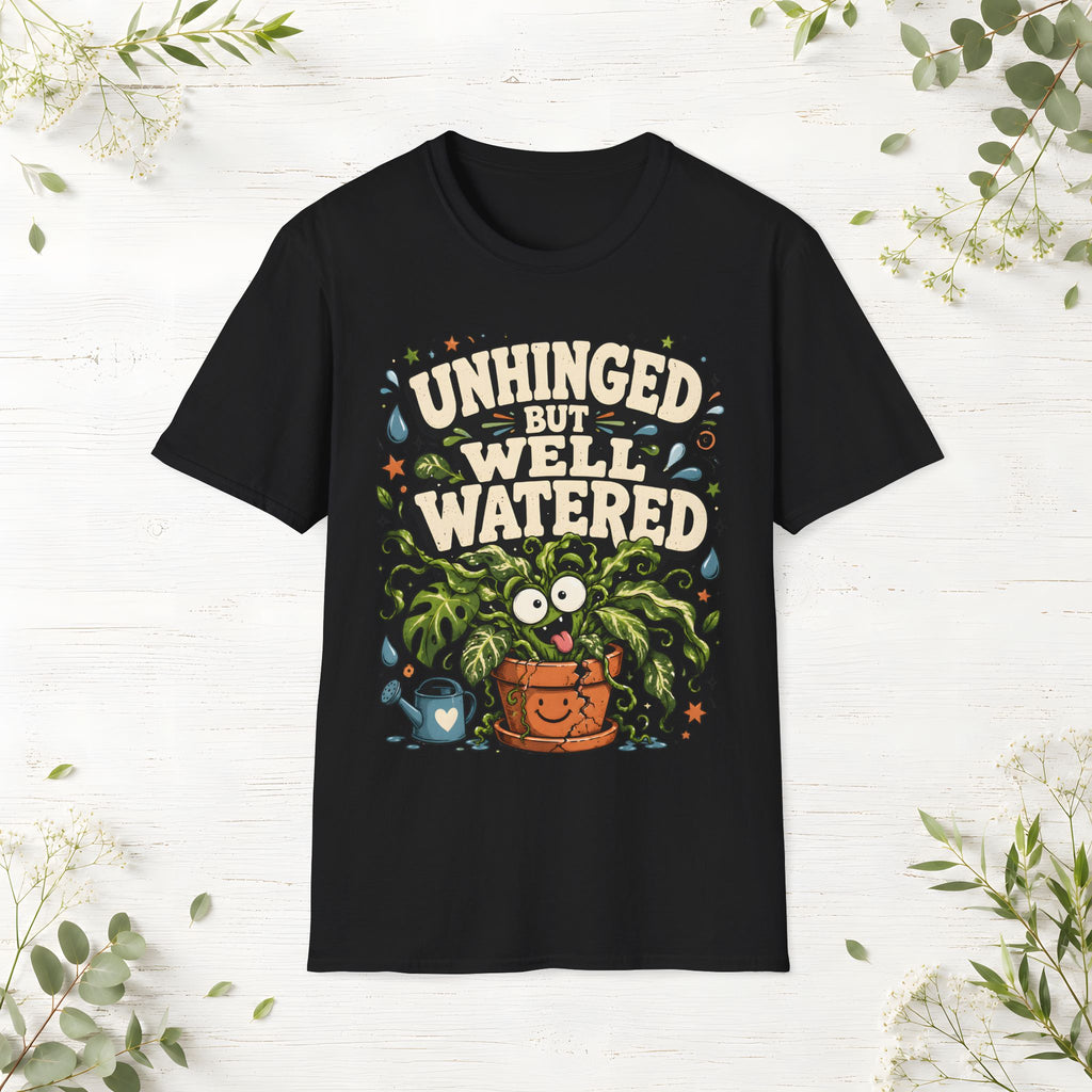 Unhinged But Well Watered T-Shirt
