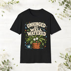 Unhinged But Well Watered T-Shirt