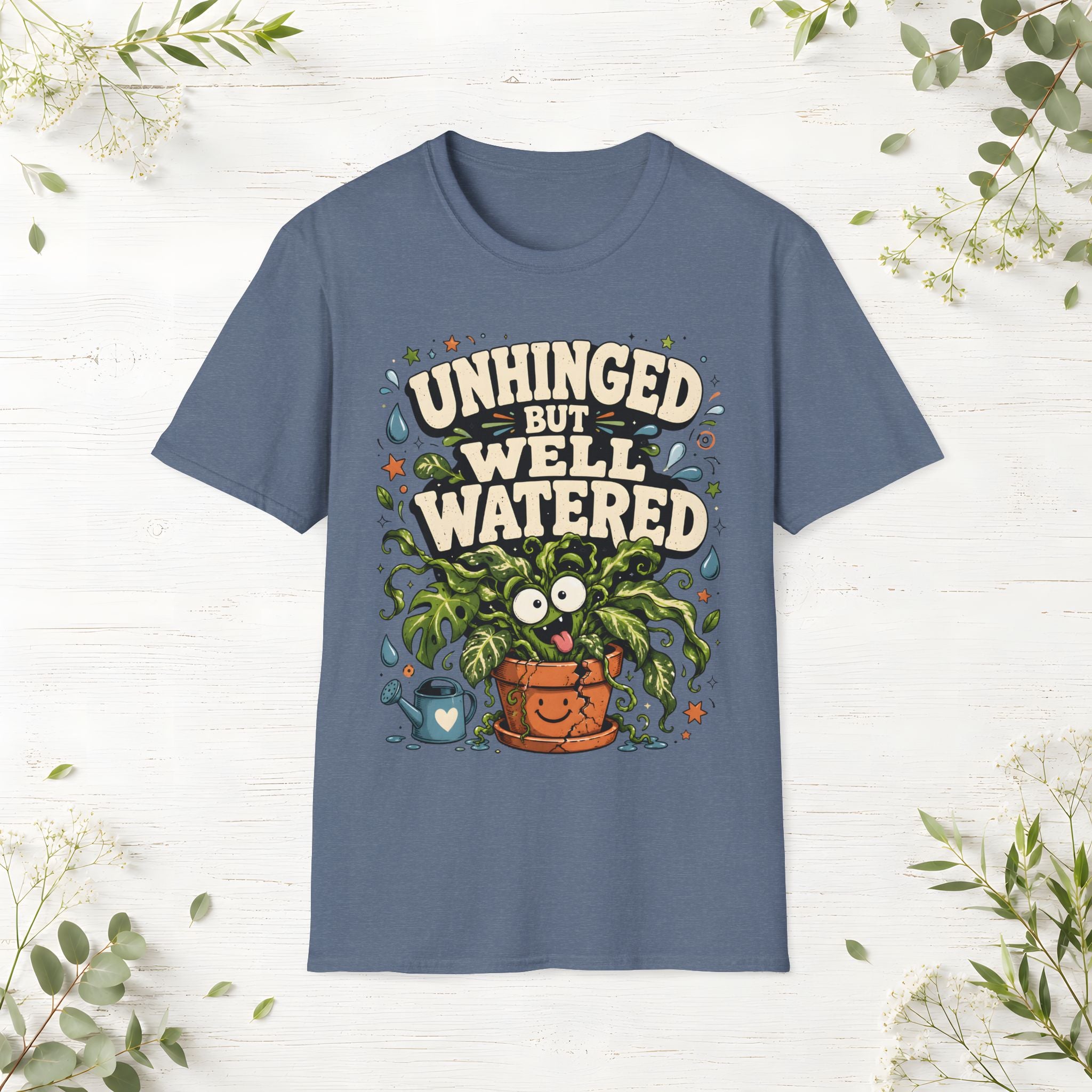 Unhinged But Well Watered T-Shirt