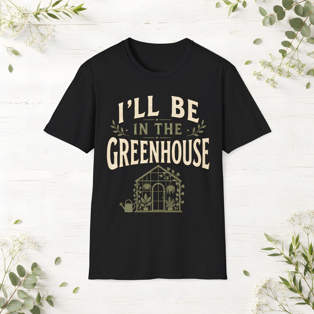 I'll Be In The Greenhouse T-Shirt