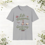 Life Happens, Gardening Helps T-Shirt