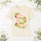 All Of Life Is a Garden T-Shirt