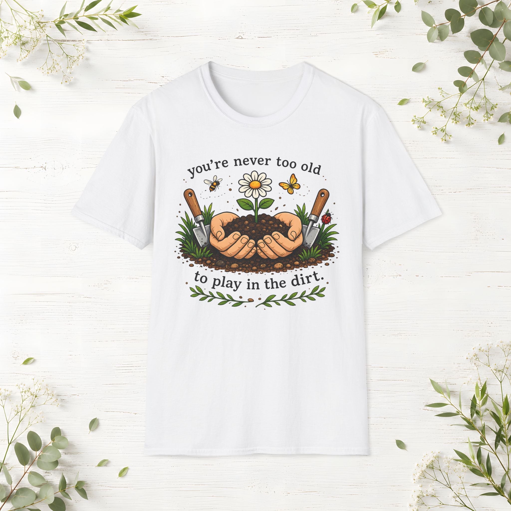 Never Too Old To Play In The Dirt T-Shirt