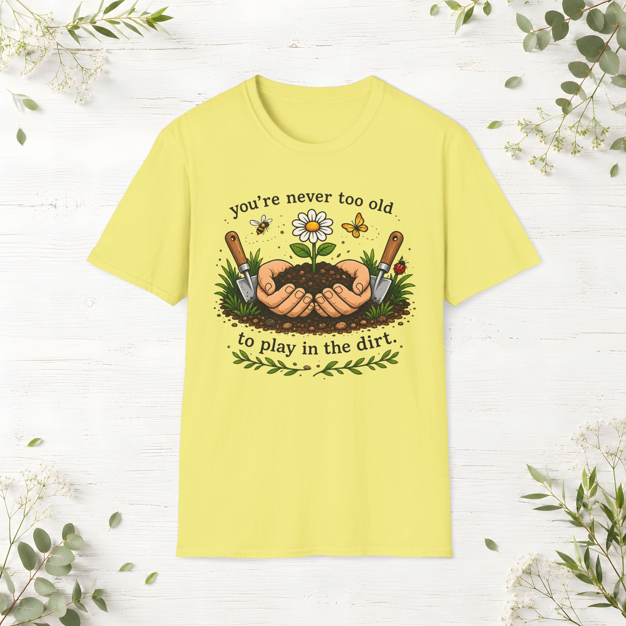 Never Too Old To Play In The Dirt T-Shirt