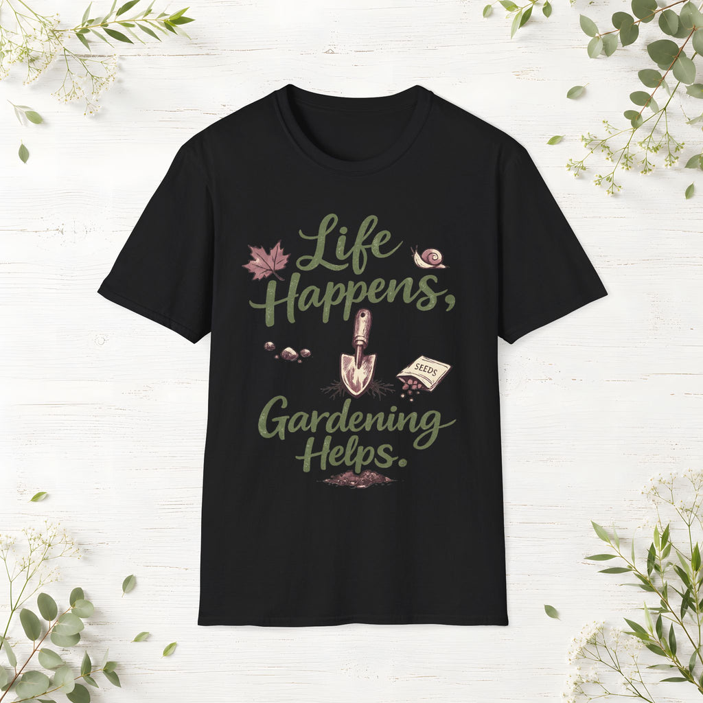 Life Happens, Gardening Helps T-Shirt