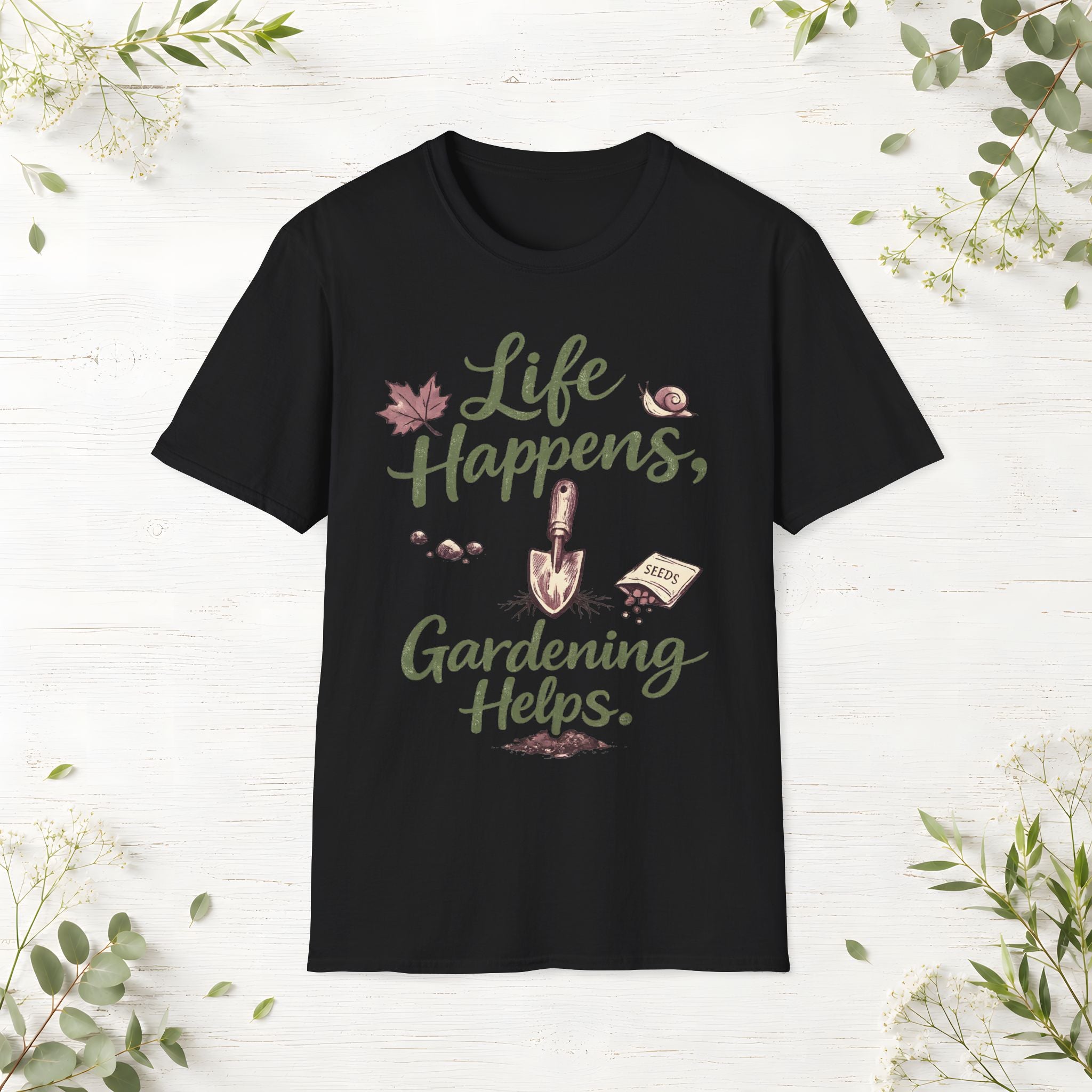 Life Happens, Gardening Helps T-Shirt
