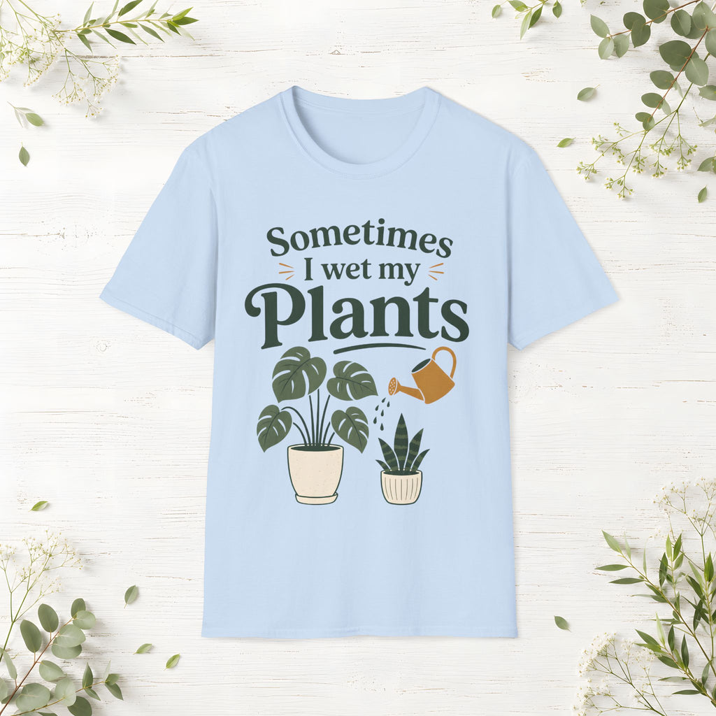 Sometimes I Wet My Plants T-Shirt