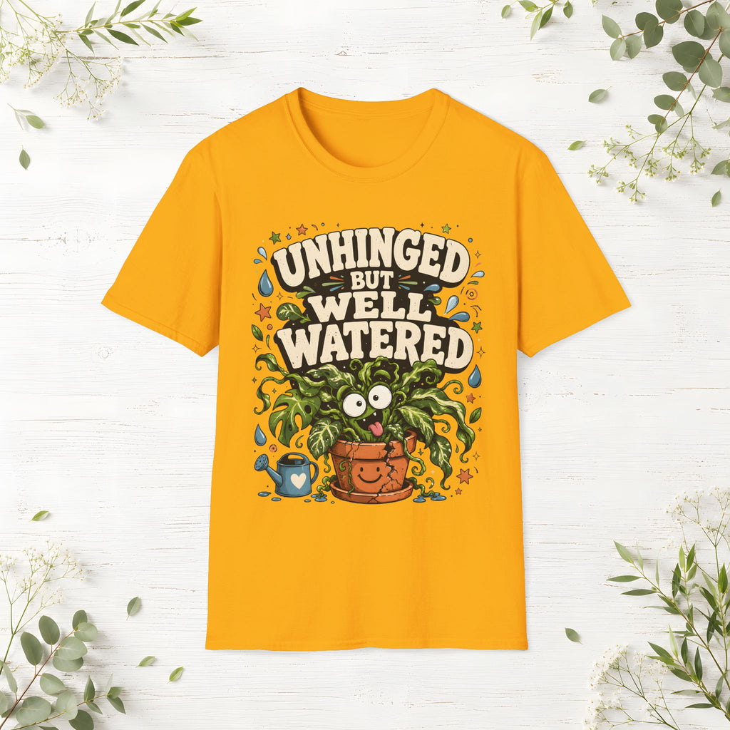 Unhinged But Well Watered T-Shirt