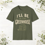 I'll Be In The Greenhouse T-Shirt