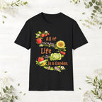 All Of Life Is a Garden T-Shirt