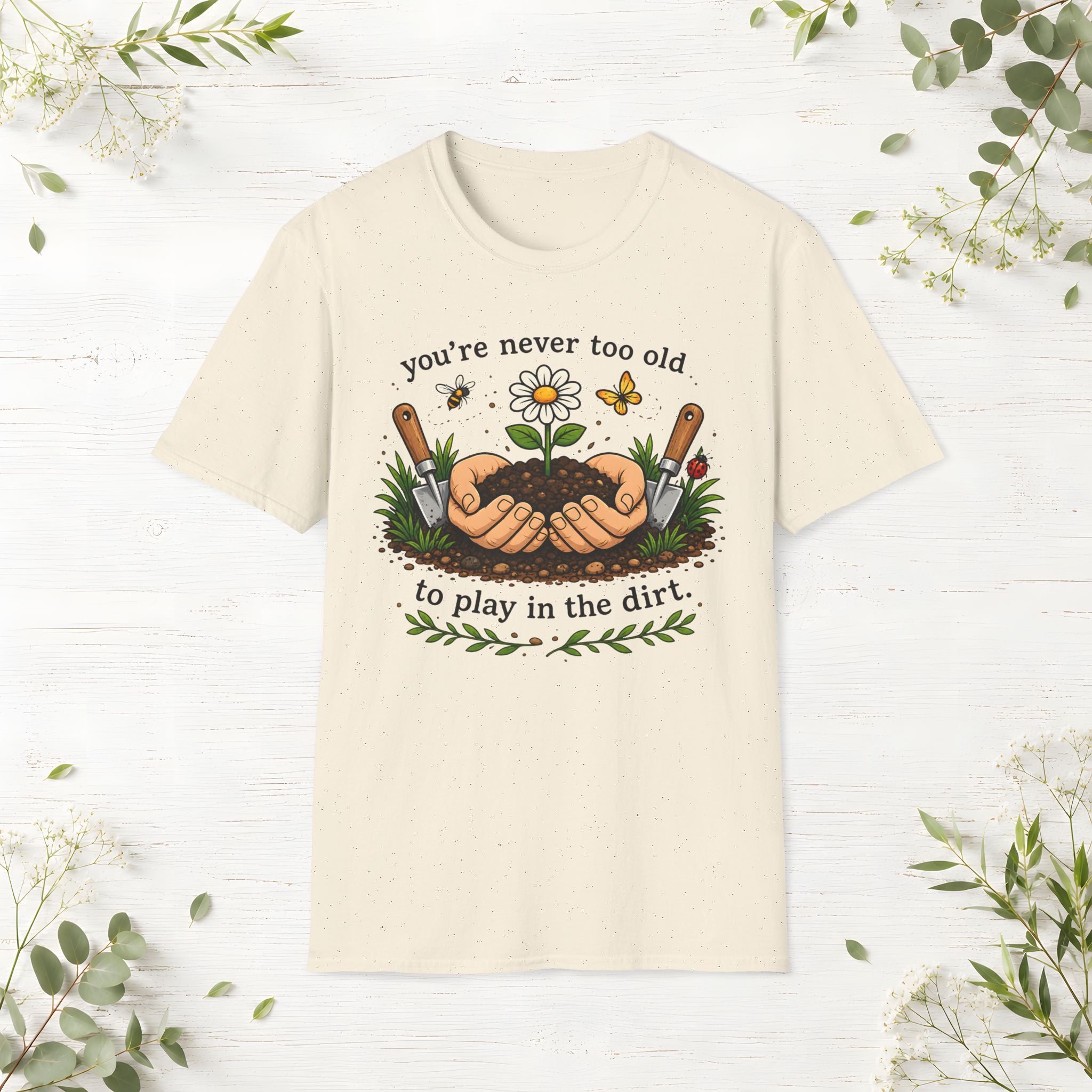 Never Too Old To Play In The Dirt T-Shirt
