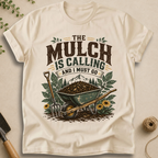 The Mulch Is Calling T-Shirt