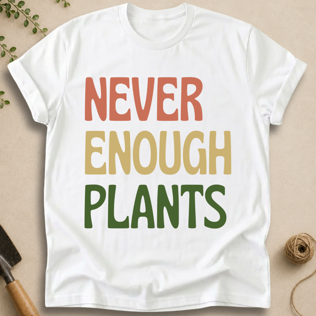 Never Enough Plants T-Shirt