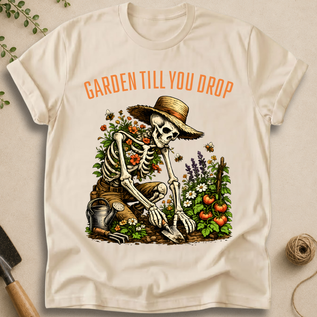 Garden Till You Drop Skeleton T-Shirt