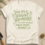 You Are a Great Gardener T-Shirt