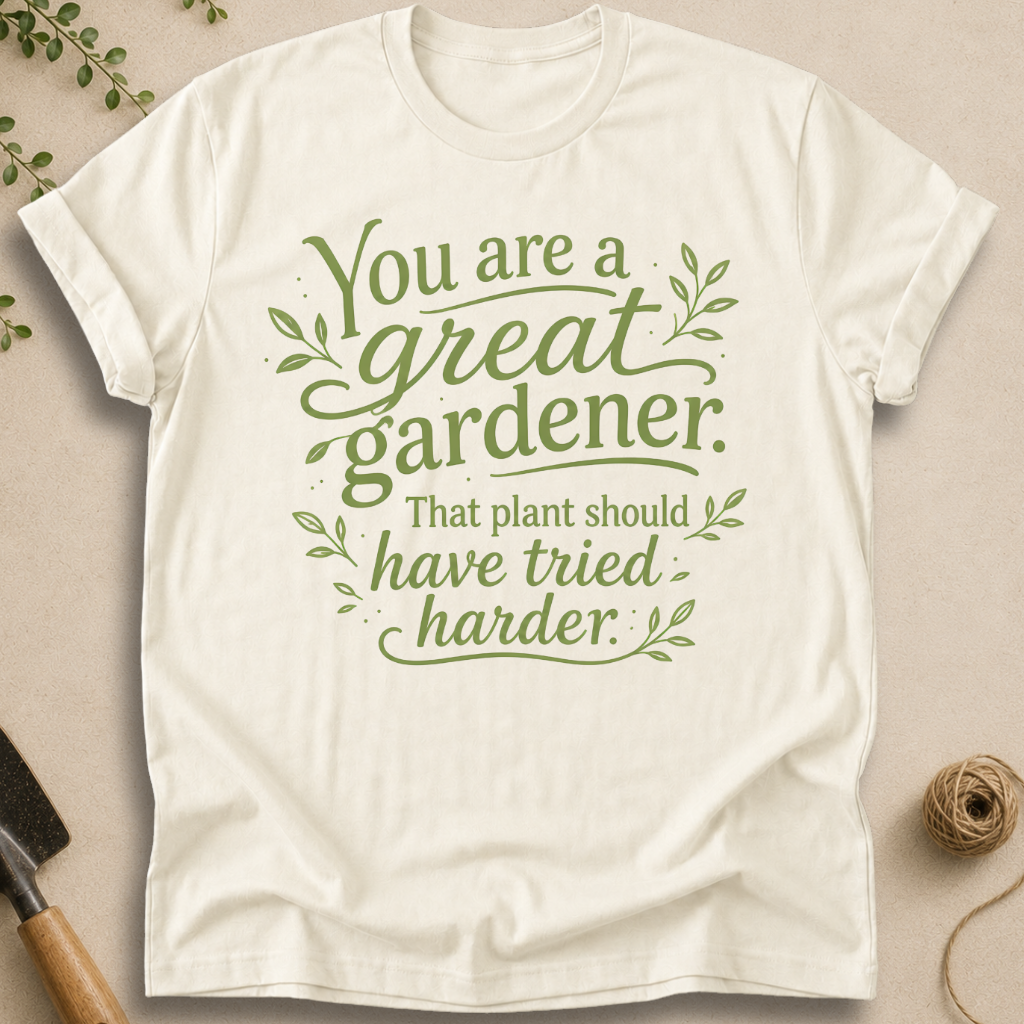 You Are a Great Gardener T-Shirt