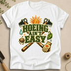 Hoeing Ain't Easy T-Shirt