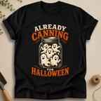 Already Canning For Halloween T-Shirt