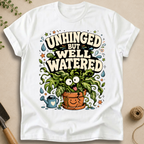 Unhinged But Well Watered T-Shirt