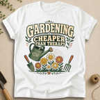 Gardening Cheaper Than Therapy T-Shirt