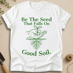 Be The Seed T-Shirt