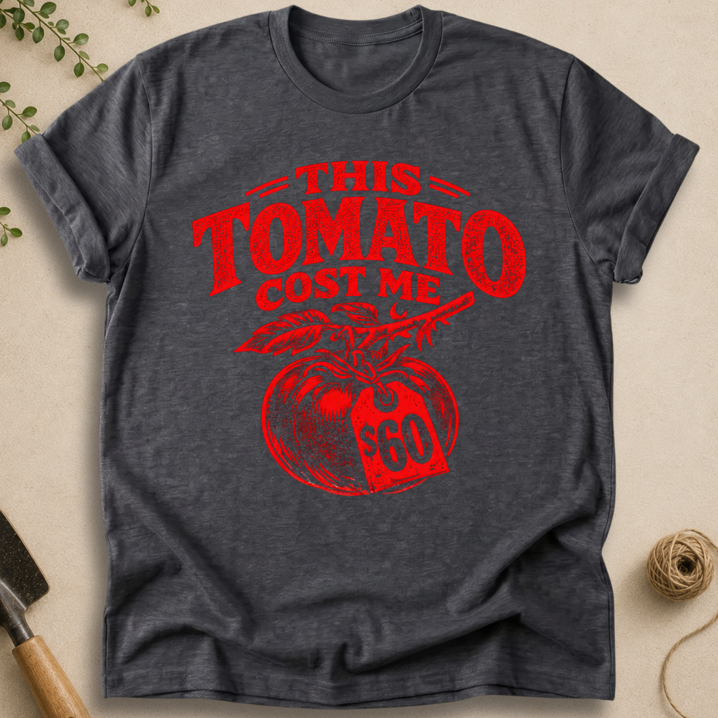 This Tomato Cost Me $60 T-Shirt