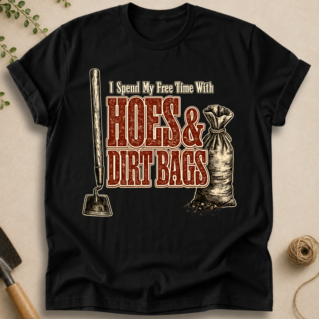 Hoes & Dirt Bags T-Shirt