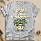 I Overwatered T-Shirt