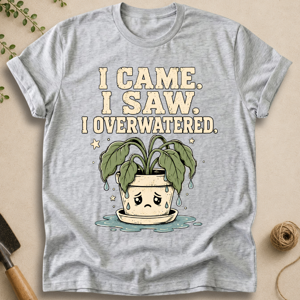 I Overwatered T-Shirt