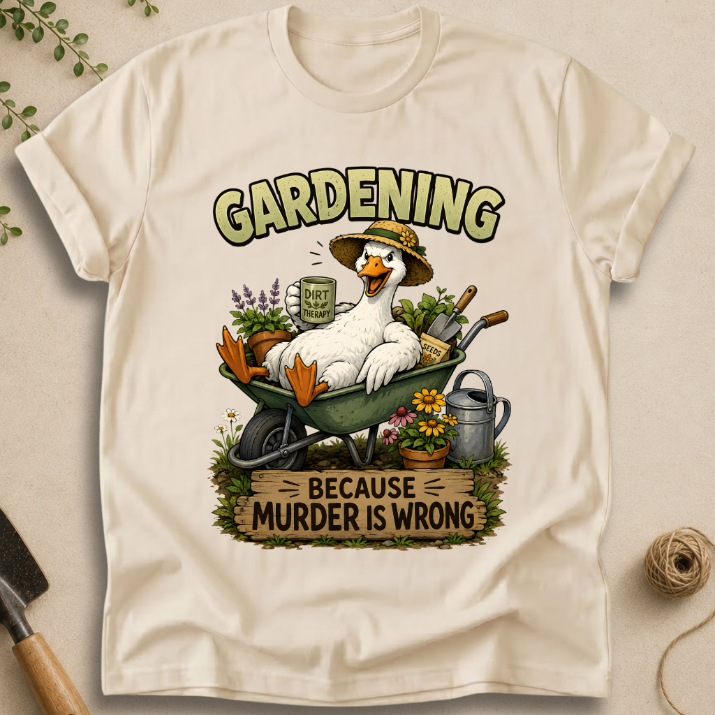 Gardening Because Murder Is Wrong T-Shirt
