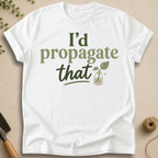I'd Propagate That T-Shirt