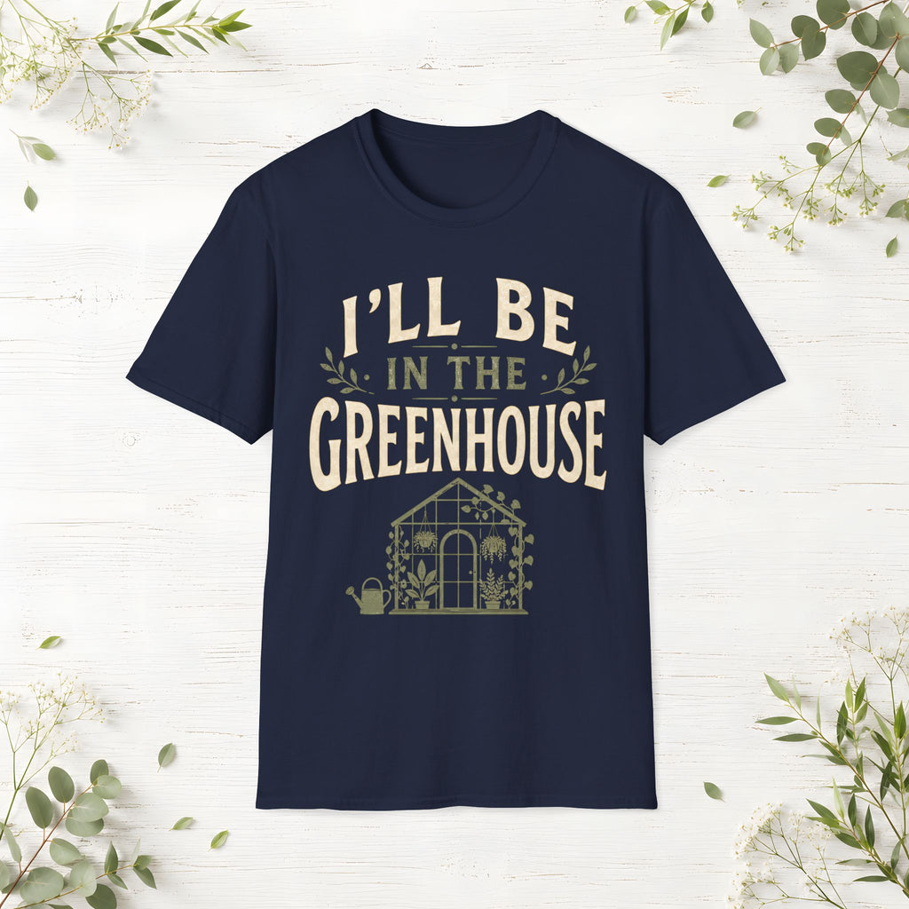 I'll Be In The Greenhouse T-Shirt