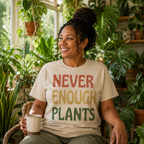 Never Enough Plants T-Shirt