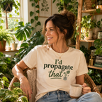 I'd Propagate That T-Shirt