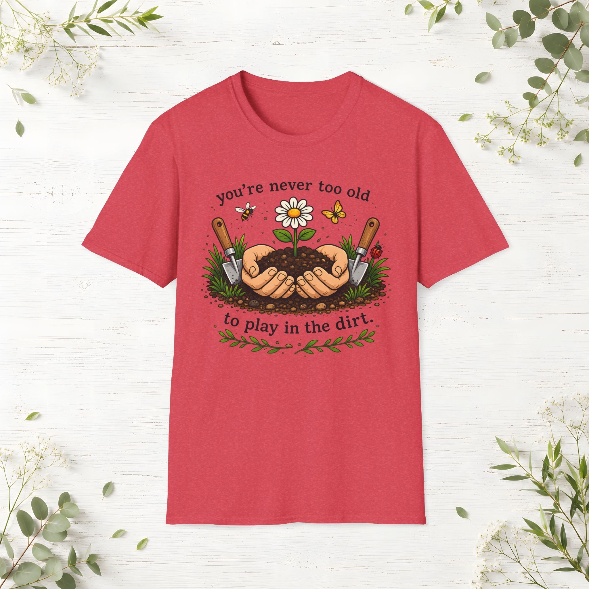 Never Too Old To Play In The Dirt T-Shirt