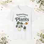 Sometimes I Wet My Plants T-Shirt