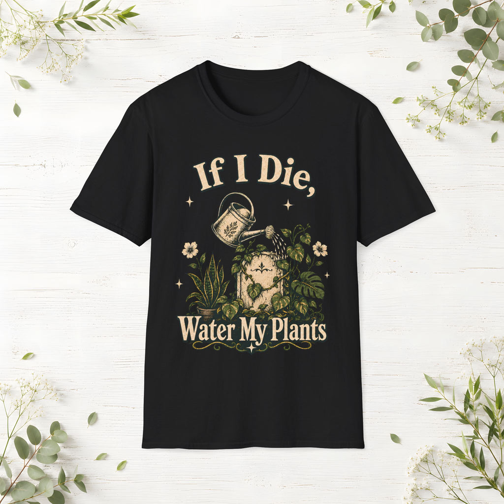 If I Die Water My Plants T-Shirt