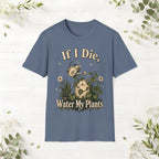 If I Die Water My Plants T-Shirt