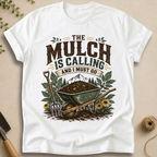 The Mulch Is Calling T-Shirt