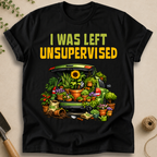 I Was Left Unsupervised T-Shirt