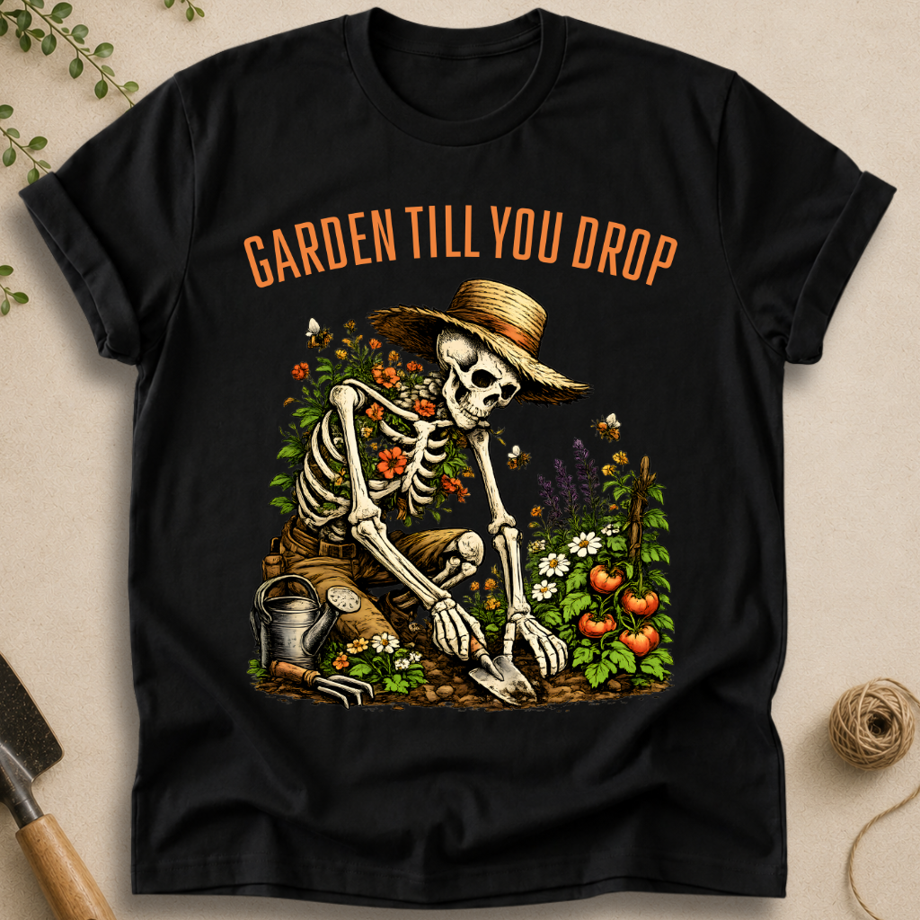 Garden Till You Drop Skeleton T-Shirt