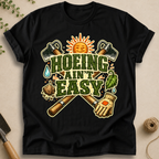 Hoeing Ain't Easy T-Shirt