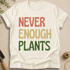 Never Enough Plants T-Shirt