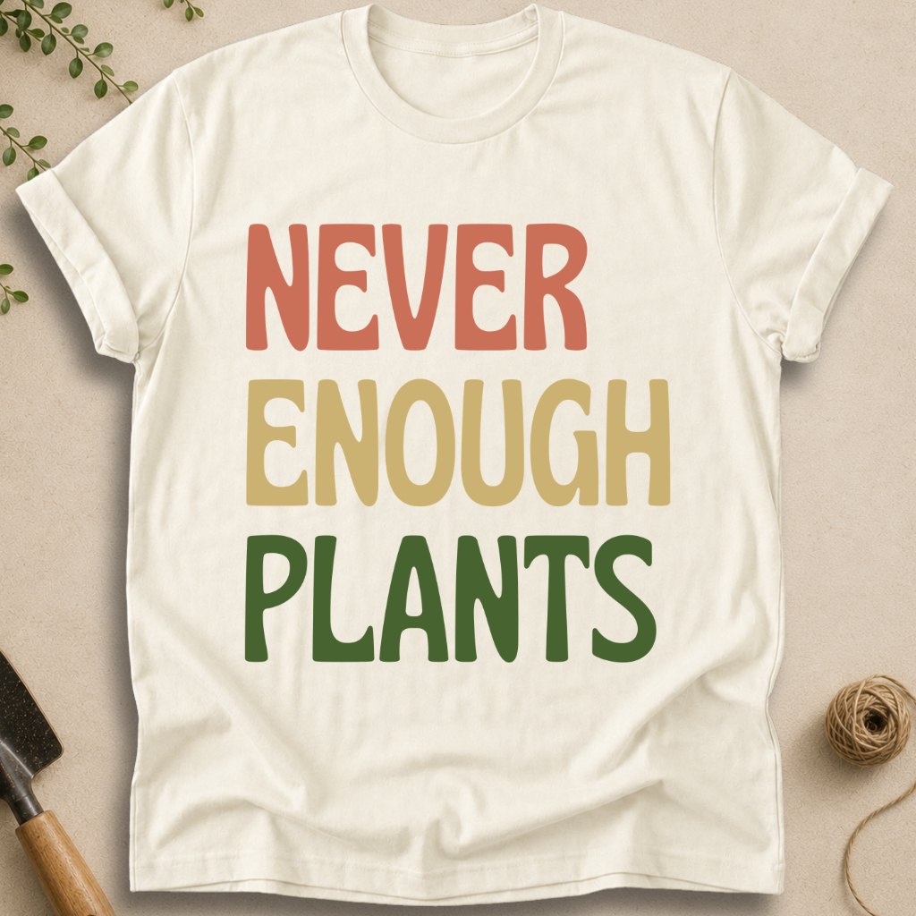 Never Enough Plants T-Shirt