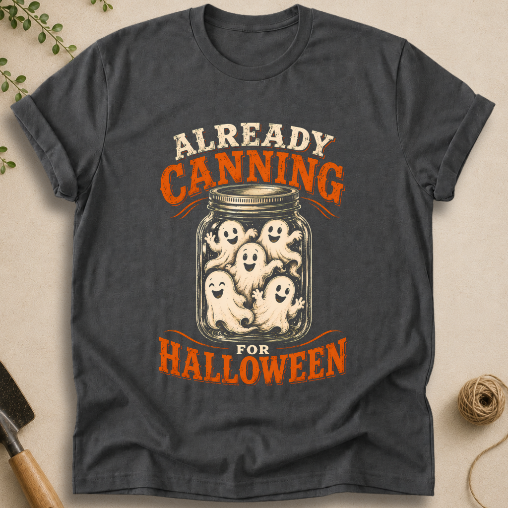 Already Canning For Halloween T-Shirt