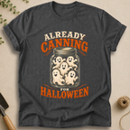Already Canning For Halloween T-Shirt