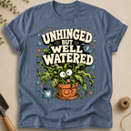 Unhinged But Well Watered T-Shirt