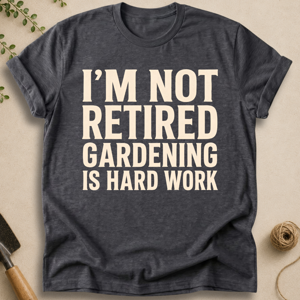 Gardening Is Hard Work T-Shirt