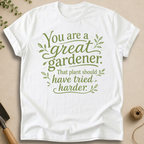 You Are a Great Gardener T-Shirt