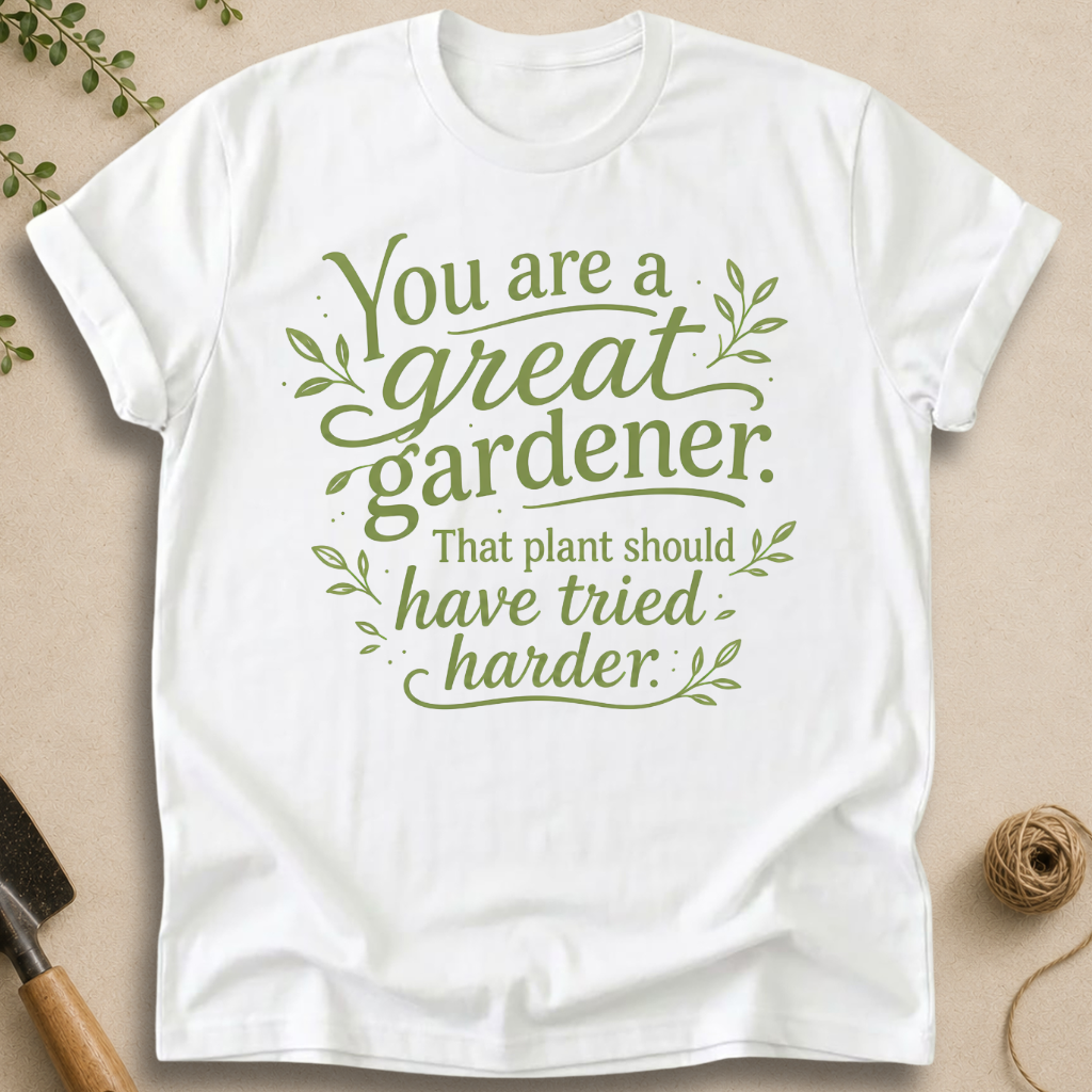 You Are a Great Gardener T-Shirt